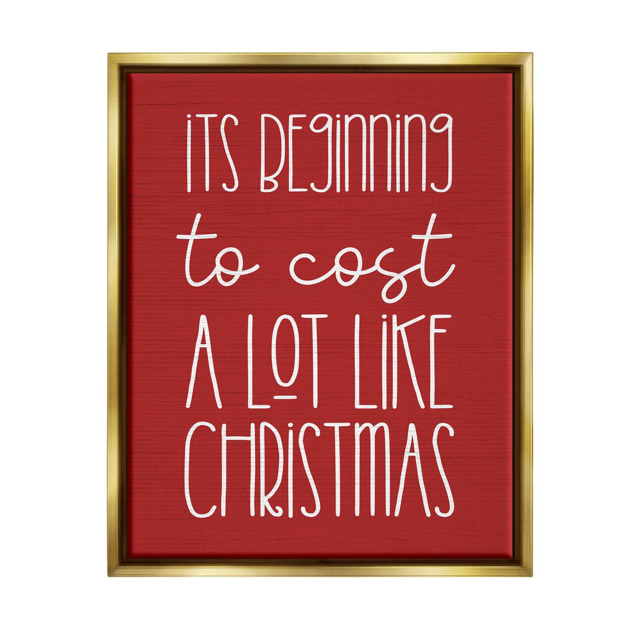 Stupell Industries Cost A Lot Like Christmas Funny Phrase Framed Floater Canvas Wall Art